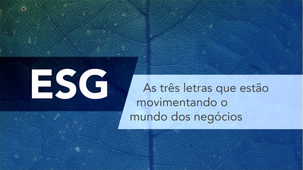 Conheça a sigla ESG, saiba como utilizar os conceitos em seus negócios